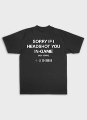 SORRY IF I HEADSHOT U - Backprint | Heavy Premium Shirt