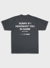 SORRY IF I HEADSHOT U - Backprint | Heavy Premium Shirt